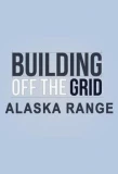 Poster for Building Off the Grid: Alaska Range