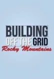 Poster for Building Off the Grid: Rocky Mountains