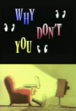 Poster for Why Don't You?