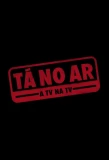 Poster for Tá no Ar - A TV na TV