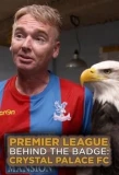 Poster for Premier League Behind the Badge: Crystal Palace FC