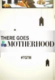 Poster for There Goes the Motherhood