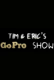 Poster for Tim and Eric's Go Pro Show