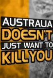 Poster for Australia Doesn't Just Want to Kill You