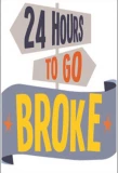 Poster for 24 Hours to Go Broke