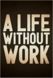 Poster for A Life Without Work