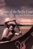 Poster for Masters of the Pacific Coast: The Tribes of the American Northwest