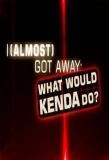 Poster for I Almost Got Away with It: What Would Kenda Do?
