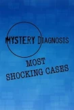 Poster for Mystery Diagnosis: Most Shocking Cases