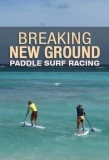 Poster for Breaking New Ground Paddle Surf Racing
