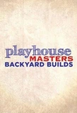 Poster for Playhouse Masters: Backyard Builds