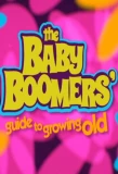 Poster for The Baby Boomers' Guide to Growing Old