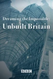 Poster for Dreaming the Impossible: Unbuilt Britain