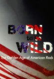 Poster for Born to Be Wild: The Golden Age of American Rock