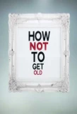 Poster for How Not to Get Old