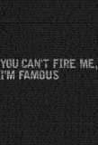 Poster for You Can't Fire Me, I'm Famous!