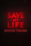 Poster for Save My Life: Boston Trauma
