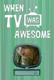 Poster for When TV Was Awesome