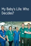 Poster for My Baby's Life: Who Decides?