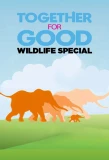 Poster for Together for Good Wildlife Special