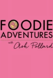 Poster for Foodie Adventures with Ash Pollard