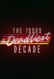 Poster for The 1990s: The Deadliest Decade