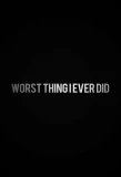 Poster for Worst Thing I Ever Did