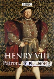 Poster for Henry VIII Patron or Plunderer