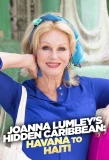 Poster for Joanna Lumley's Hidden Caribbean: Havana to Haiti