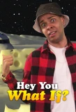 Poster for Hey You What If?