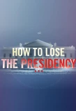 Poster for How to Lose the Presidency