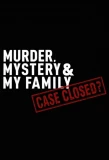 Poster for Murder, Mystery and My Family: Case Closed?