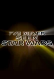 Poster for I've Never Seen Star Wars