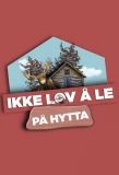 Poster for Ikke lov å le på hytta
