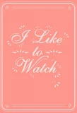 Poster for I Like to Watch