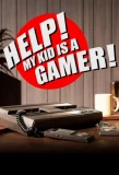 Poster for Help! My Kid is a Gamer!