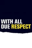 Poster for With All Due Respect