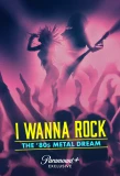 Poster for I Wanna Rock: The ‘80s Metal Dream