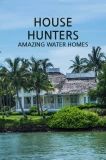 Poster for House Hunters: Amazing Water Homes