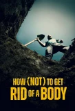 Poster for How (Not) to Get Rid of a Body