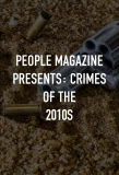 Poster for People Magazine Presents: Crimes of the 2010s