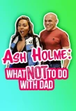 Poster for Ash Holme: What Not To Do With Dad