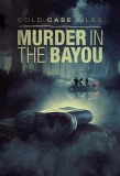 Poster for Cold Case Files: Murder in the Bayou