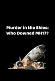 Poster for Murder in the Skies: Who Downed MH17?