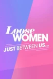 Poster for Loose Women: Just Between Us…