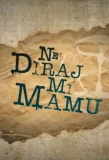 Poster for Ne diraj mi mamu
