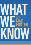 Poster for What We Know with Max Foster
