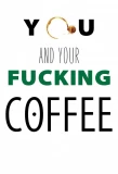 Poster for You and Your Fucking Coffee