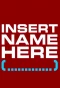 Poster for Insert Name Here