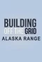 Poster for Building Off the Grid: Alaska Range